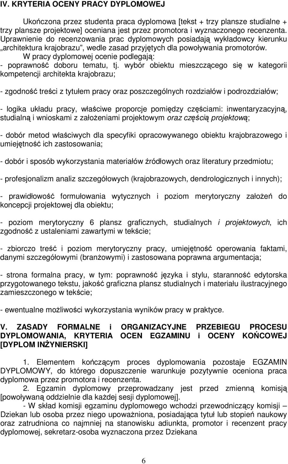 W pracy dyplomowej ocenie podlegają: - poprawność doboru tematu, tj.