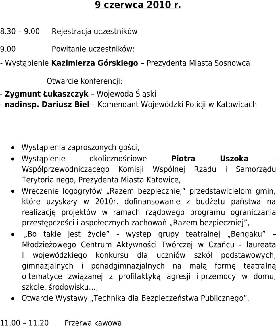 Dariusz Biel Komendant Wojewódzki Policji w Katowicach Wystąpienia zaproszonych gości, Wystąpienie okolicznościowe Piotra Uszoka Współprzewodniczącego Komisji Wspólnej Rządu i Samorządu