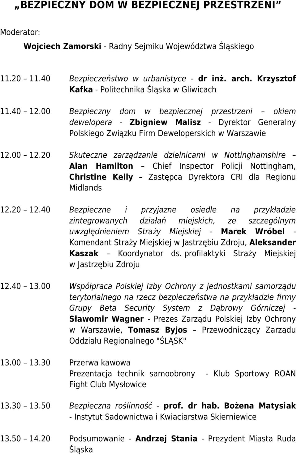00 Bezpieczny dom w bezpiecznej przestrzeni okiem dewelopera - Zbigniew Malisz - Dyrektor Generalny Polskiego Związku Firm Deweloperskich w Warszawie 12.00 12.