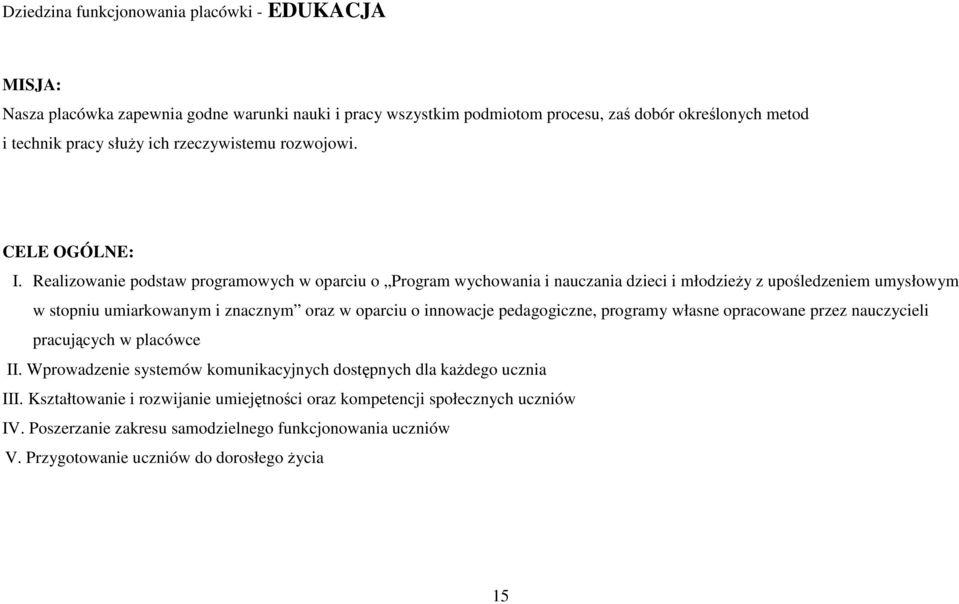 Realizowanie podstaw programowych w oparciu o Program wychowania i nauczania dzieci i młodzieŝy z upośledzeniem umysłowym w stopniu umiarkowanym i znacznym oraz w oparciu o innowacje