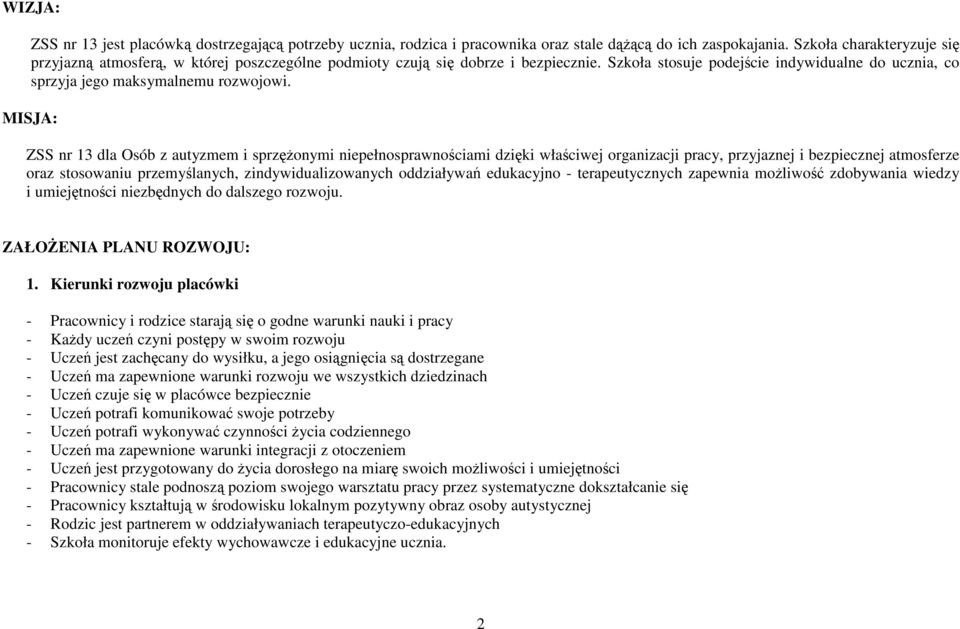 MISJA: ZSS nr 13 dla Osób z autyzmem i sprzęŝonymi niepełnosprawnościami dzięki właściwej organizacji pracy, przyjaznej i bezpiecznej atmosferze oraz stosowaniu przemyślanych, zindywidualizowanych