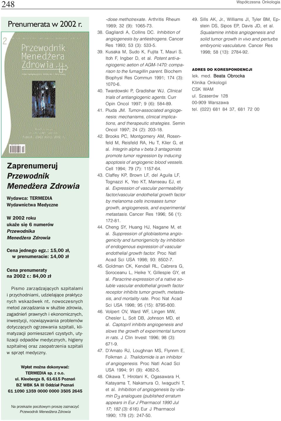 : 15,00 z³, w prenumeracie: 14,00 z³ Cena prenumeraty na 2002 r.: 84,00 z³ Pismo zarz¹dzaj¹cych szpitalami i przychodniami, udzielaj¹ce praktycznych wskazówek nt.