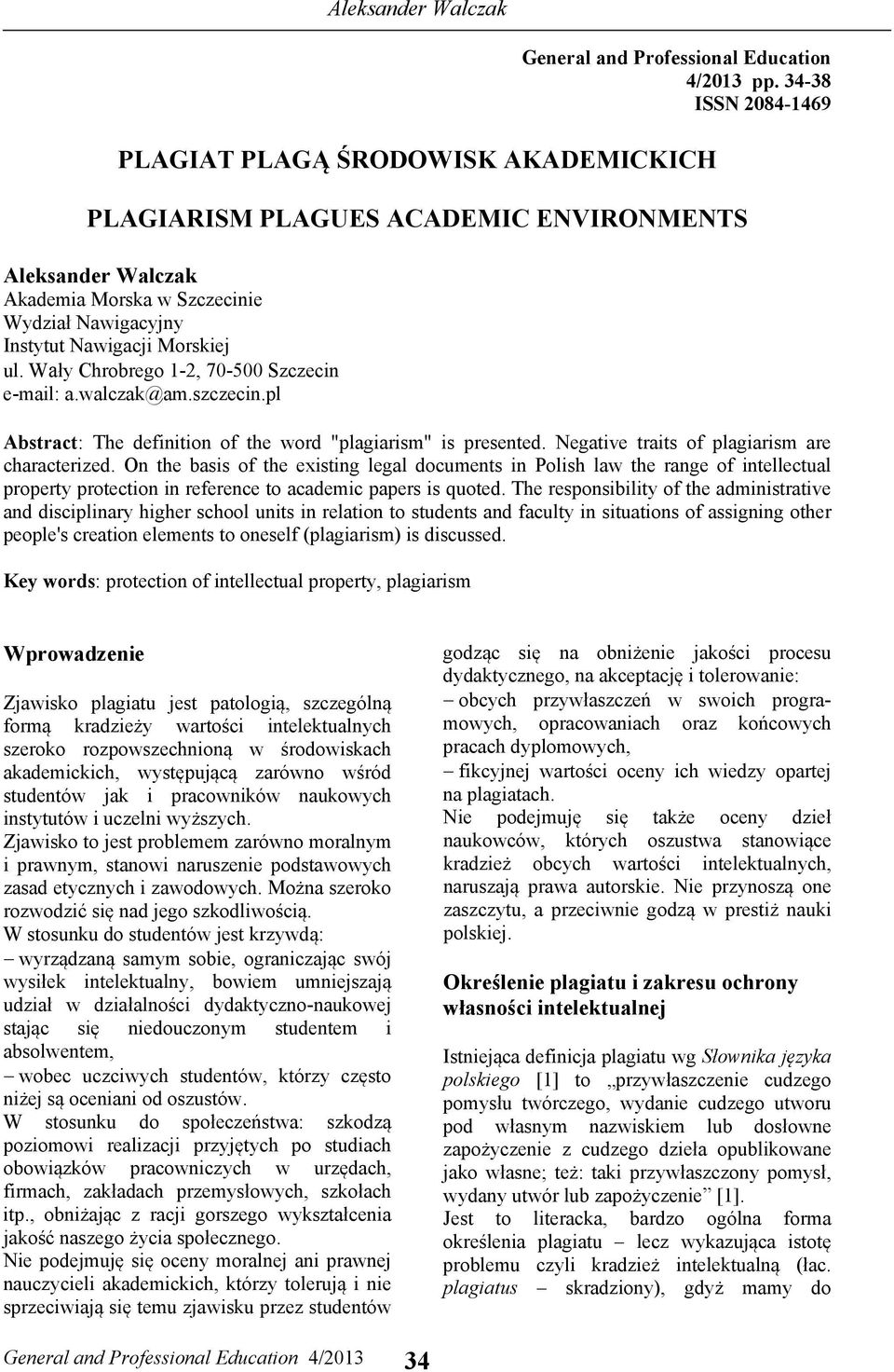 Wały Chrobrego 1-2, 70-500 Szczecin e-mail: a.walczak@am.szczecin.pl Abstract: The definition of the word "plagiarism" is presented. Negative traits of plagiarism are characterized.