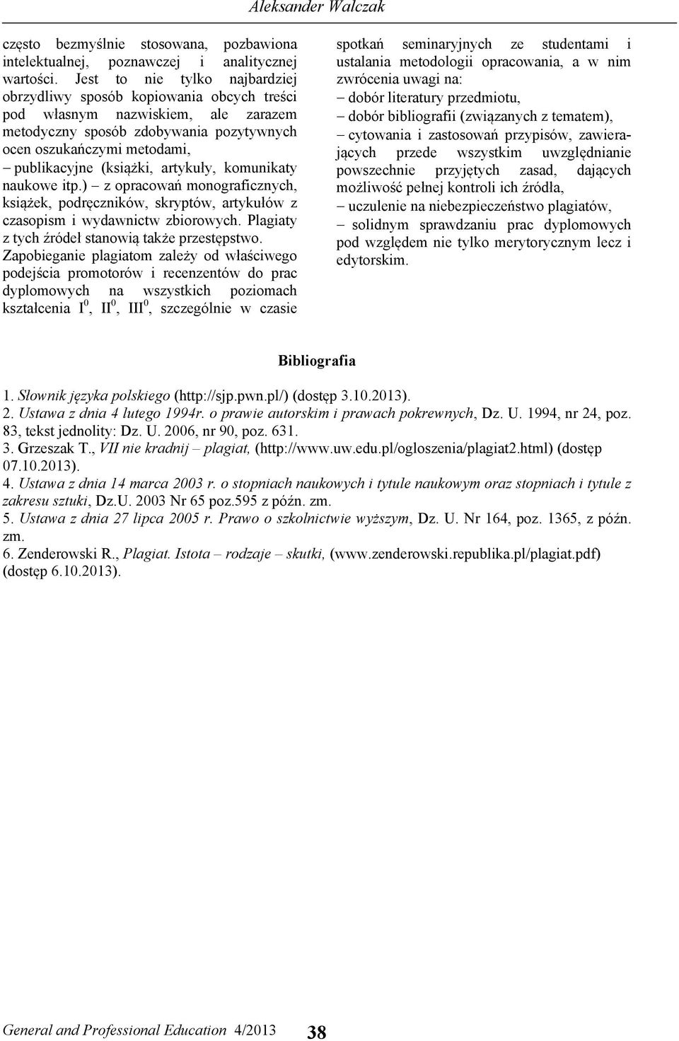 (książki, artykuły, komunikaty naukowe itp.) z opracowań monograficznych, książek, podręczników, skryptów, artykułów z czasopism i wydawnictw zbiorowych.