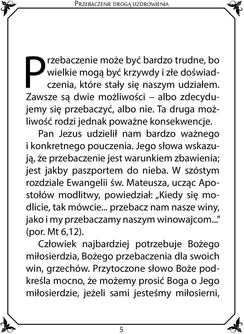 Jego słowa wskazują, że przebaczenie jest warunkiem zbawienia; jest jakby paszportem do nieba. W szóstym rozdziale Ewangelii św.