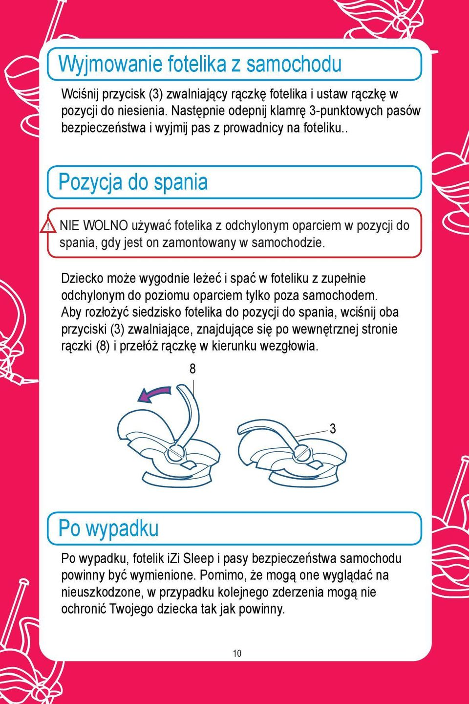 . Pozycja do spania NIE WOLNO używać fotelika z odchylonym oparciem w pozycji do spania, gdy jest on zamontowany w samochodzie.