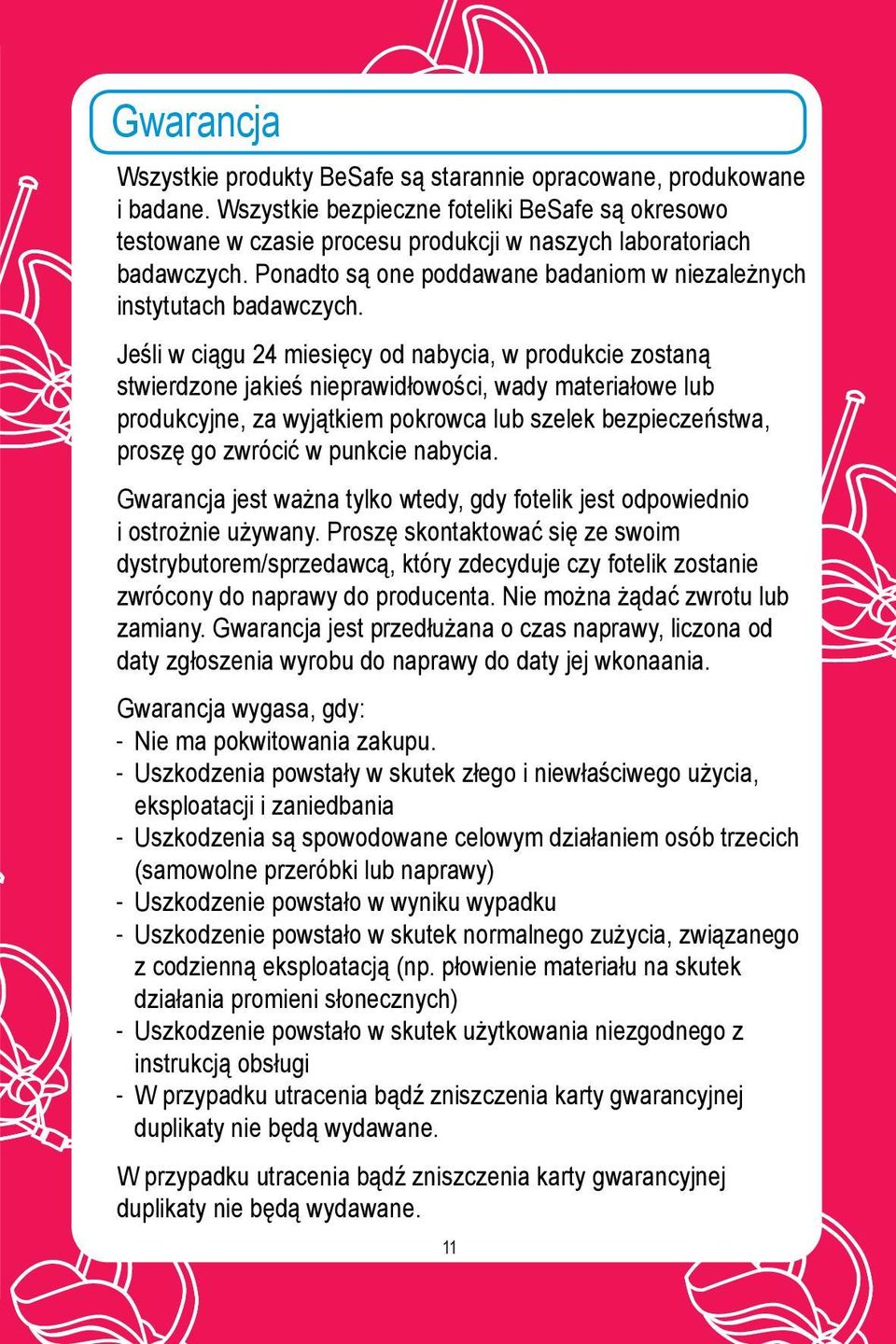 Jeśli w ciągu 24 miesięcy od nabycia, w produkcie zostaną stwierdzone jakieś nieprawidłowości, wady materiałowe lub produkcyjne, za wyjątkiem pokrowca lub szelek bezpieczeństwa, proszę go zwrócić w