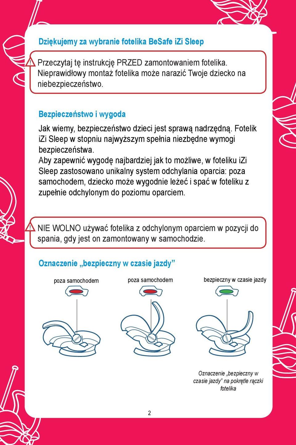 Aby zapewnić wygodę najbardziej jak to możliwe, w foteliku izi Sleep zastosowano unikalny system odchylania oparcia: poza samochodem, dziecko może wygodnie leżeć i spać w foteliku z zupełnie