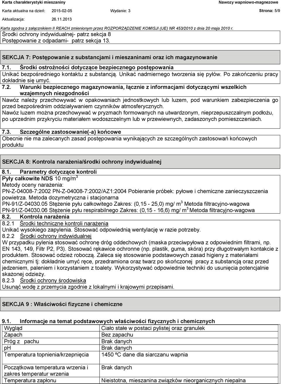 Unikać nadmiernego tworzenia się pyłów. Po zakończeniu pracy dokładnie się umyć. 7.2.