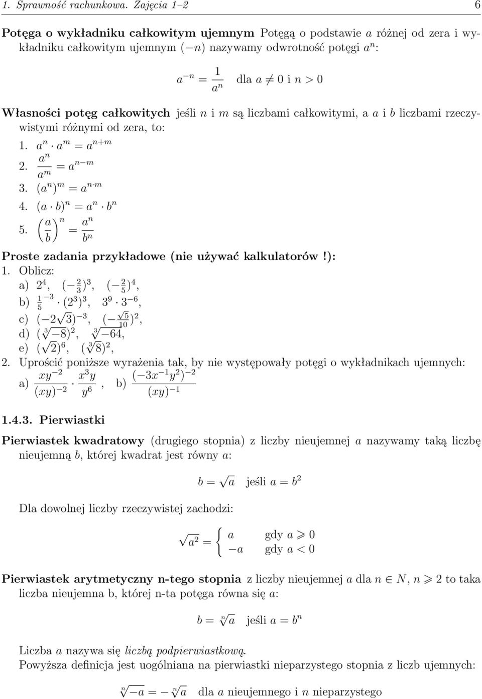potęg całkowitych jeśli n i m są liczbami całkowitymi, a a i b liczbami rzeczywistymi różnymi od zera, to: 1. a n a m = a n+m a n 2. a = m an m 3. (a n ) m = a n m 4. (a b) n = a n b n ( ) a n a n 5.