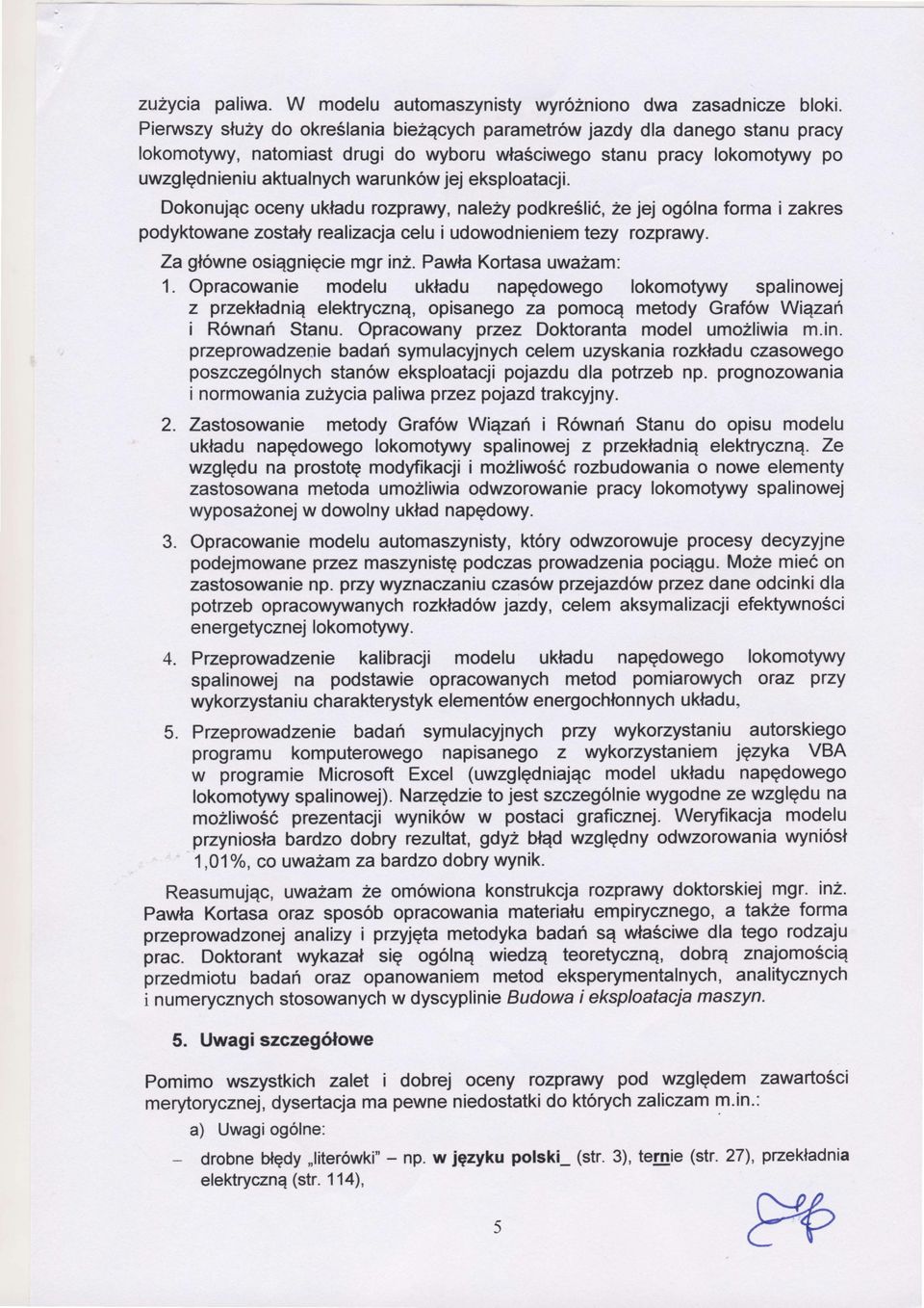 Dokonującoceny ukadurozprary, na eżypodkreś ić, Żejej ogolnaforma i zakres podyktowanezostayrea izacjacelu i udowodnieniem tezy rozprawy. Za gowneosiągniciemgr inz. PawaKortasauważam: 1.