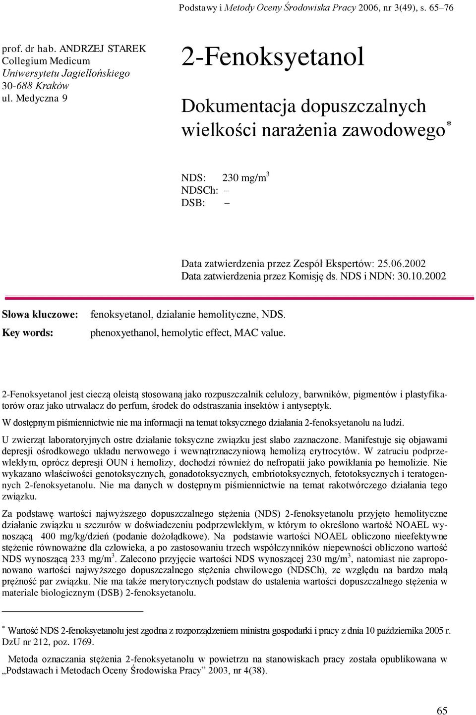 2002 Data zatwierdzenia przez Komisję ds. NDS i NDN: 30.10.2002 Słowa kluczowe: Key words: fenoksyetanol, działanie hemolityczne, NDS. phenoxyethanol, hemolytic effect, MAC value.