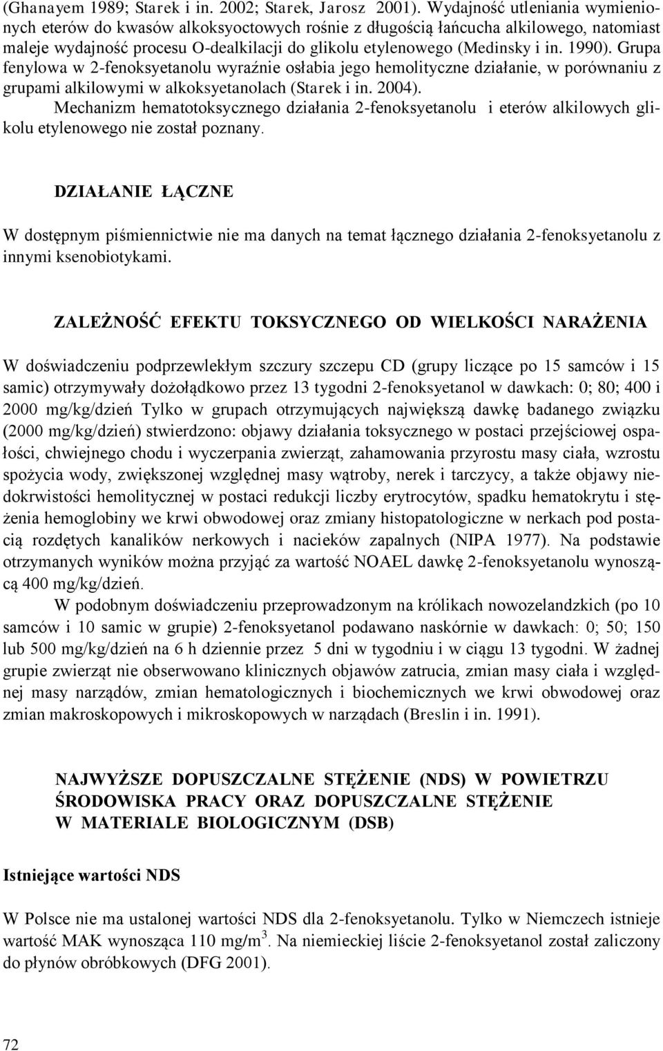 1990). Grupa fenylowa w 2-fenoksyetanolu wyraźnie osłabia jego hemolityczne działanie, w porównaniu z grupami alkilowymi w alkoksyetanolach (Starek i in. 2004).