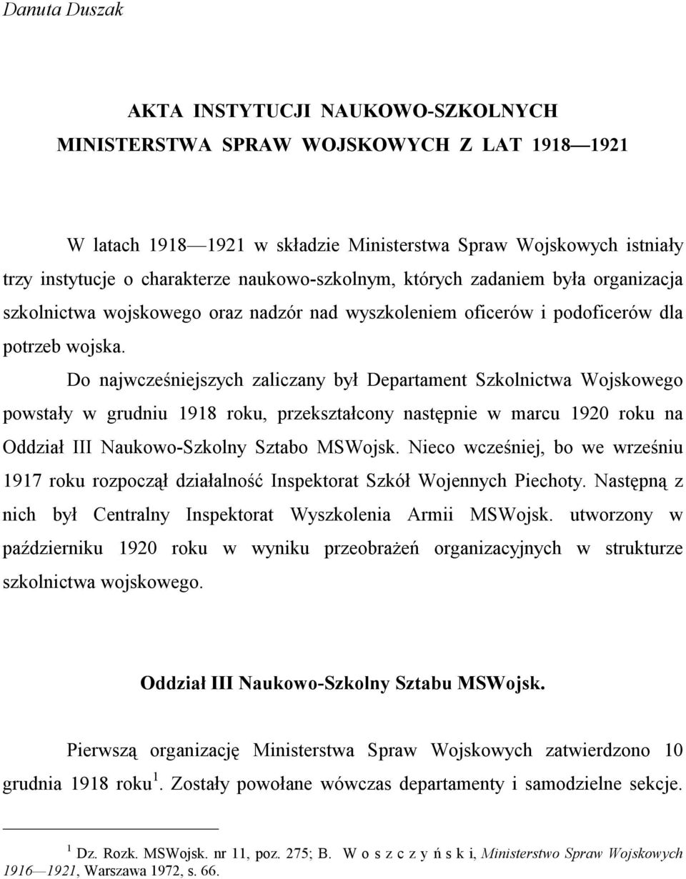 Do najwcześniejszych zaliczany był Departament Szkolnictwa Wojskowego powstały w grudniu 1918 roku, przekształcony następnie w marcu 1920 roku na Oddział III Naukowo-Szkolny Sztabo MSWojsk.