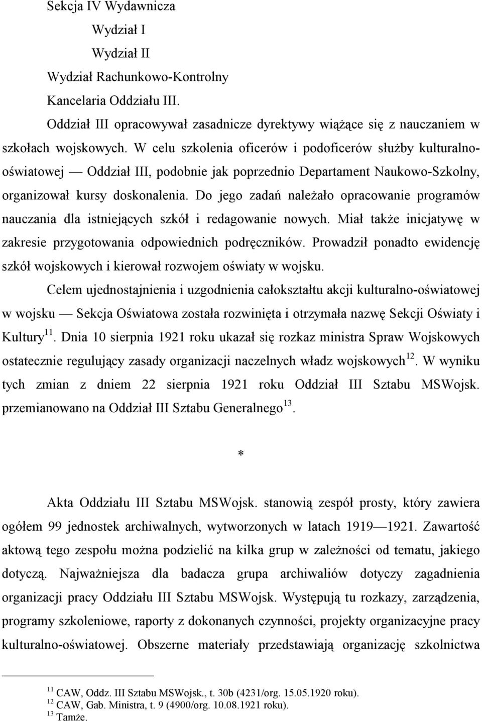 Do jego zadań należało opracowanie programów nauczania dla istniejących szkół i redagowanie nowych. Miał także inicjatywę w zakresie przygotowania odpowiednich podręczników.