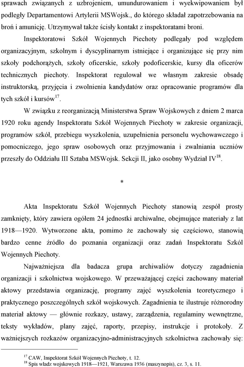 Inspektoratowi Szkół Wojennych Piechoty podlegały pod względem organizacyjnym, szkolnym i dyscyplinarnym istniejące i organizujące się przy nim szkoły podchorążych, szkoły oficerskie, szkoły