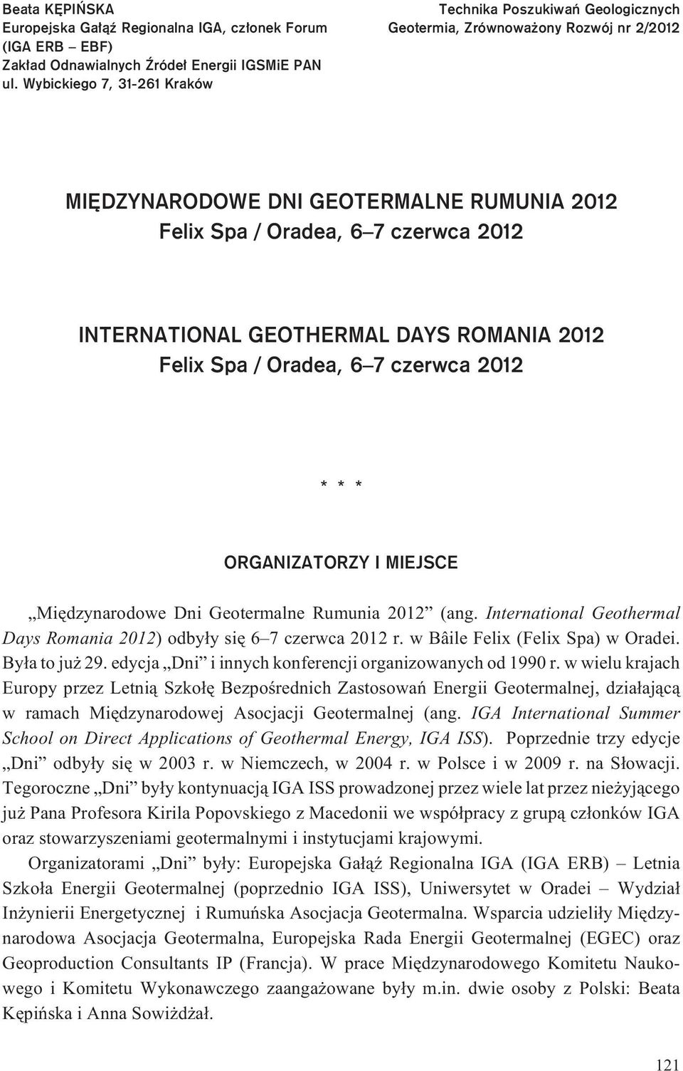 GEOTHERMAL DAYS ROMANIA 2012 Felix Spa / Oradea, 6 7 czerwca 2012 * * * ORGANIZATORZY I MIEJSCE Miêdzynarodowe Dni Geotermalne Rumunia 2012 (ang.