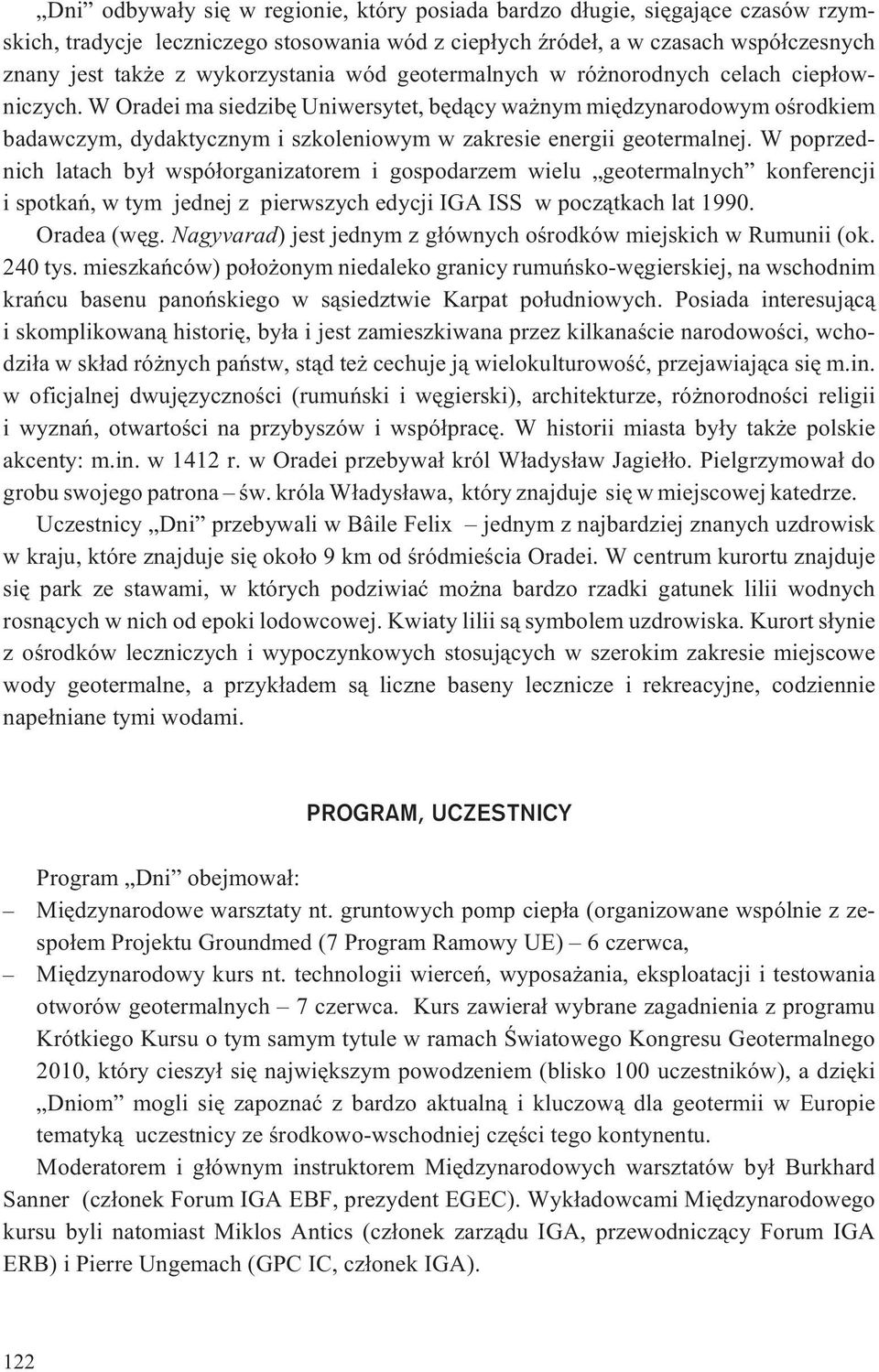 W Oradei ma siedzibê Uniwersytet, bêd¹cy wa nym miêdzynarodowym oœrodkiem badawczym, dydaktycznym i szkoleniowym w zakresie energii geotermalnej.