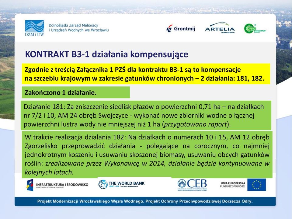 Działanie 181: Za zniszczenie siedlisk płazów o powierzchni 0,71 ha na działkach nr 7/2 i 10, AM 24 obręb Swojczyce - wykonad nowe zbiorniki wodne o łącznej powierzchni lustra wody nie