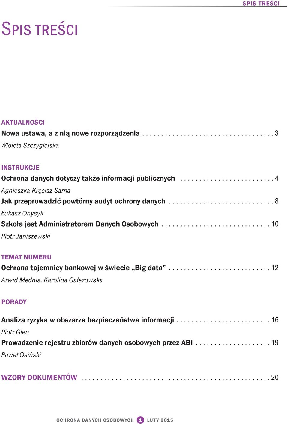 ............................ 10 Piotr Janiszewski TEMAT NUMERU Ochrona tajemnicy bankowej w świecie Big data.