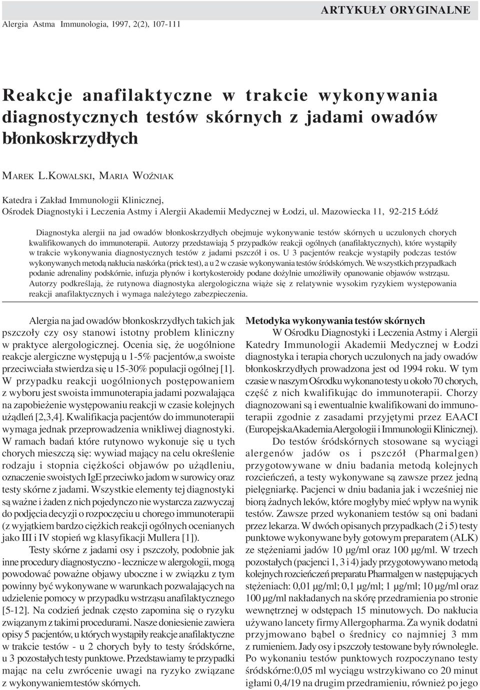 Mazowiecka 11, 92-215 ódÿ Diagnostyka alergii na jad owadów b³onkoskrzyd³ych obejmuje wykonywanie testów skórnych u uczulonych chorych kwalifikowanych do immunoterapii.