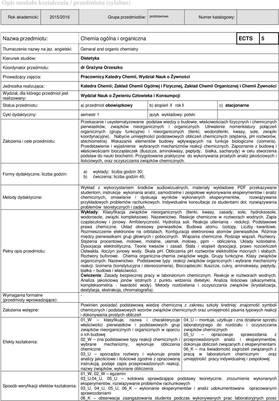 realizująca: Wydział, dla którego przedmiot jest realizowany: Katedra Chemii; Zakład Chemii Ogólnej i Fizycznej, Zakład Chemii Organicznej i Chemii Żywności Wydział Nauk o Żywieniu Człowieka i