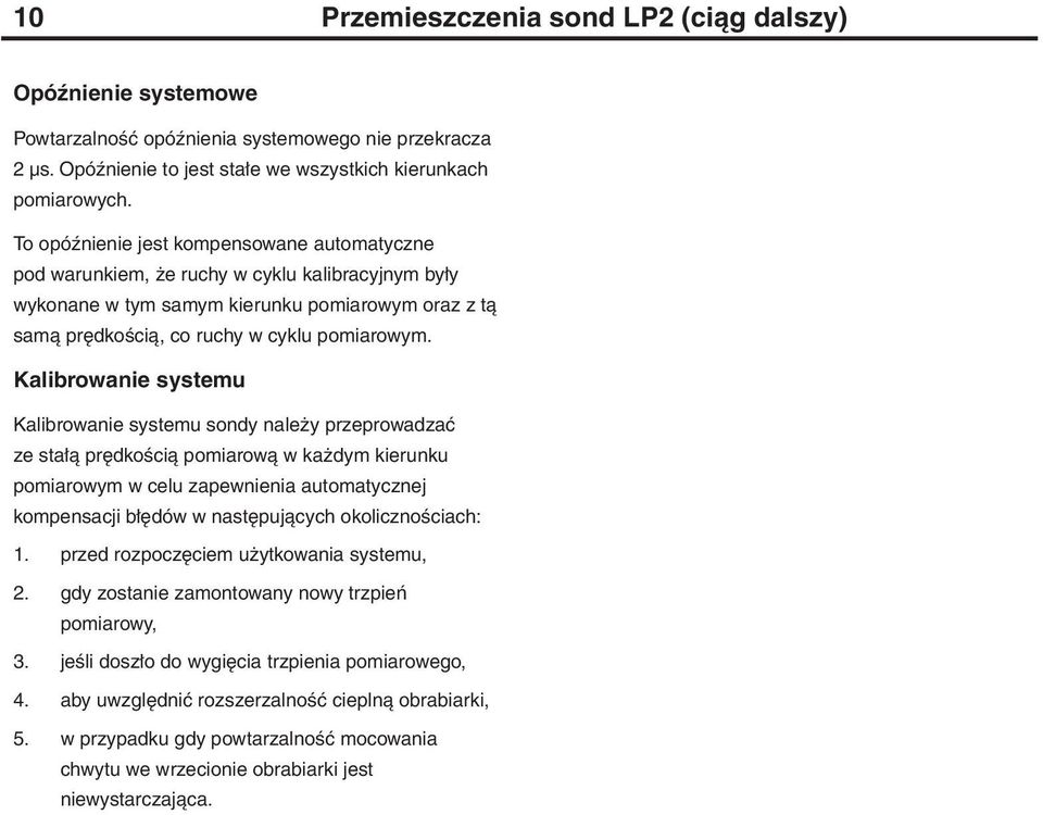 Kalibrowanie systemu Kalibrowanie systemu sondy należy przeprowadzać ze stałą prędkością pomiarową w każdym kierunku pomiarowym w celu zapewnienia automatycznej kompensacji błędów w następujących