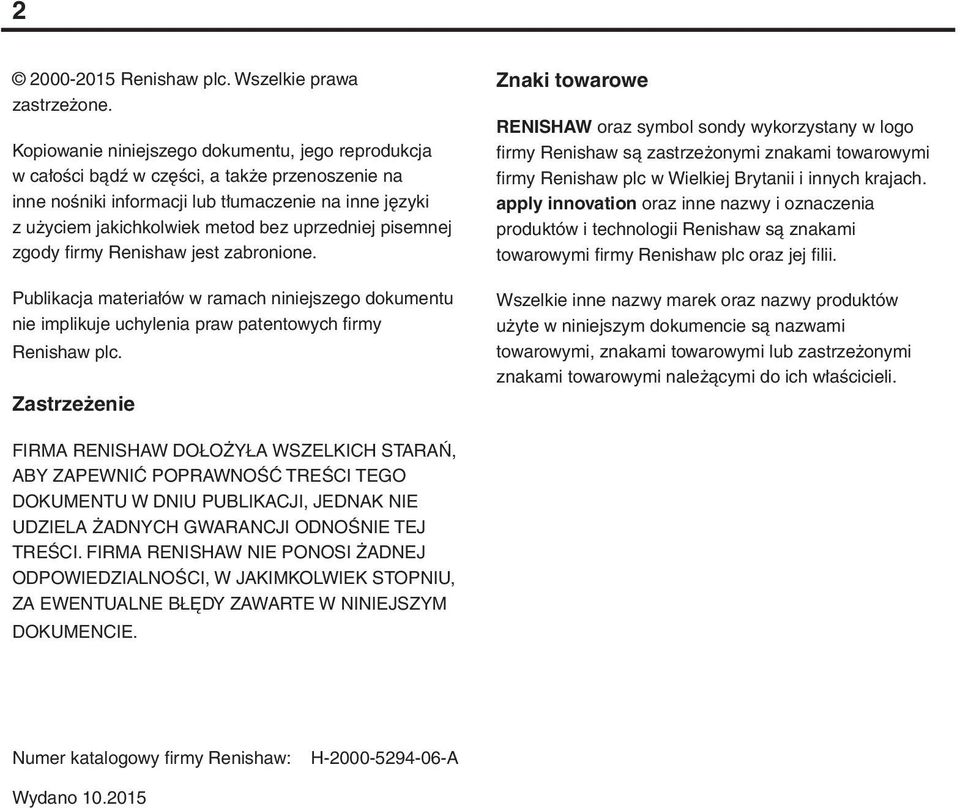 pisemnej zgody firmy Renishaw jest zabronione. Publikacja materiałów w ramach niniejszego dokumentu nie implikuje uchylenia praw patentowych firmy Renishaw plc.