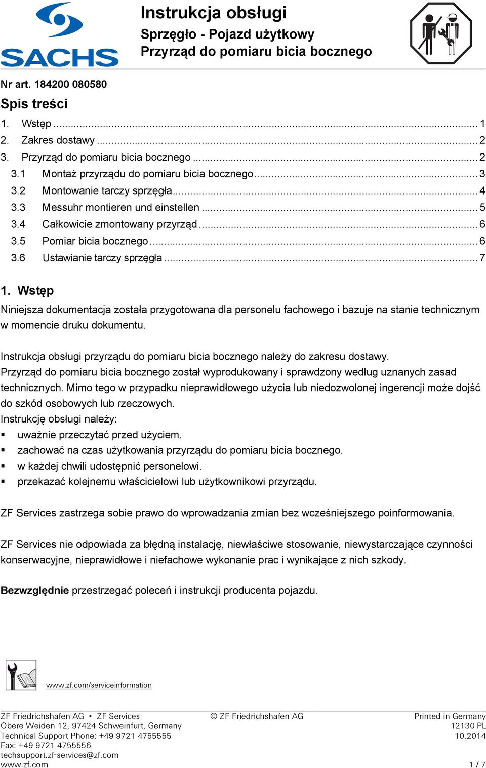 Wstęp Niniejsza dokumentacja została przygotowana dla personelu fachowego i bazuje na stanie technicznym w momencie druku dokumentu.