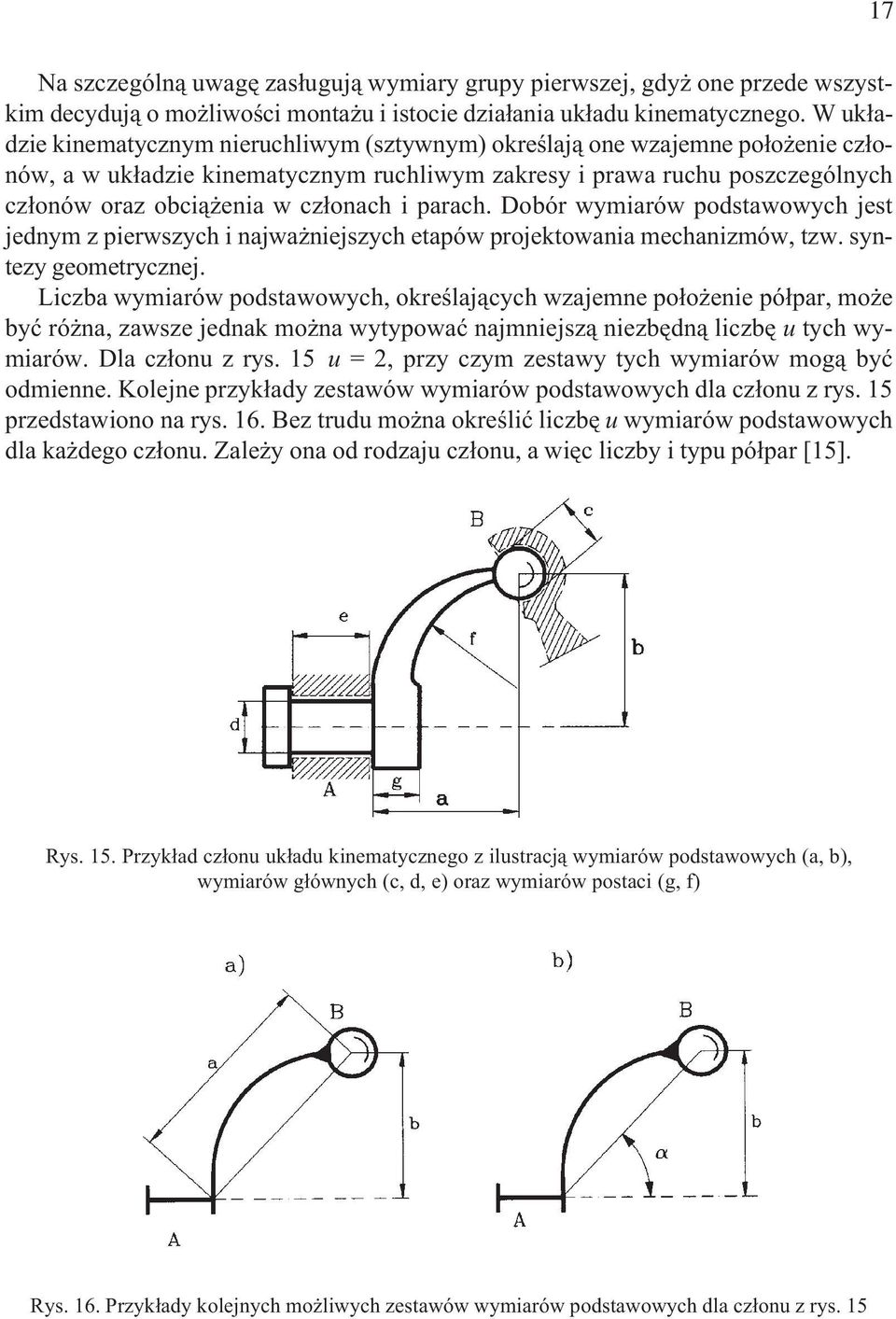 i parach. Dobór wymiarów podstawowych jest jednym z pierwszych i najwa niejszych etapów projektowania mechanizmów, tzw. syntezy geometrycznej.