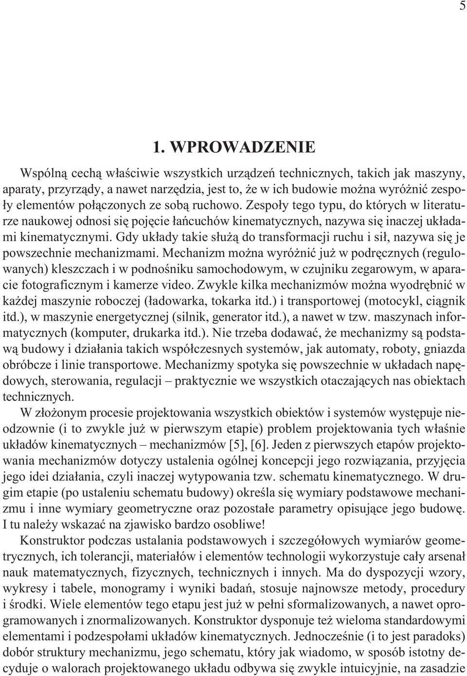 Gdy uk³ady takie s³u ¹ do transformacji ruchu i si³, nazywa siê je powszechnie mechanizmami.