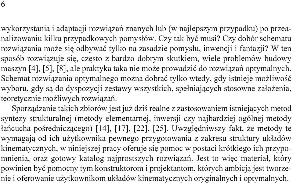 W ten sposób rozwi¹zuje siê, czêsto z bardzo dobrym skutkiem, wiele problemów budowy maszyn [4], [5], [8], ale praktyka taka nie mo e prowadziæ do rozwi¹zañ optymalnych.