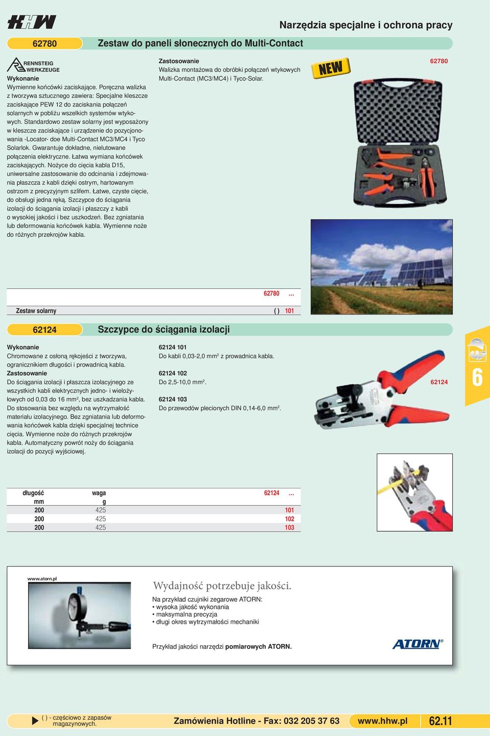 Standardowo zestaw solarny jest wyposażony w kleszcze zaciskające i urządzenie do pozycjonowania -Locator- doe Multi-Contact MC3/MC4 i Tyco Solarlok.
