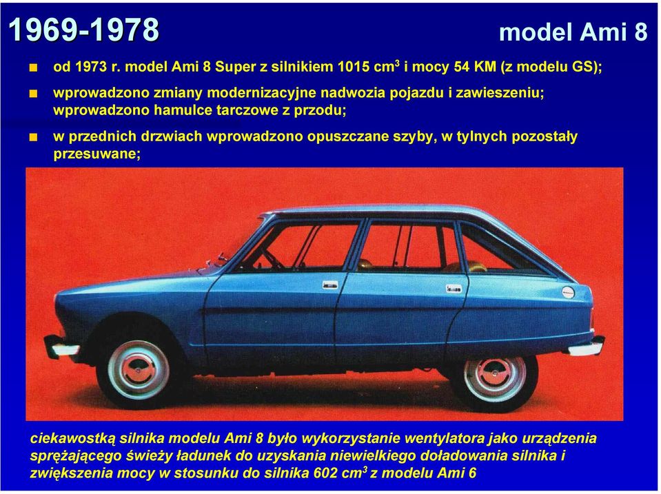 zawieszeniu; wprowadzono hamulce tarczowe z przodu; w przednich drzwiach wprowadzono opuszczane szyby, w tylnych pozostały
