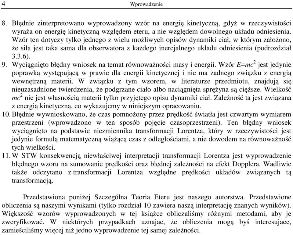 Wyiągnięo błędny wnioek na ema równoważnośi may i energii. Wzór m je jedynie orawką wyęująą w rawie dla energii kineyznej i nie ma żadnego związku z energią wewnęrzną maerii.