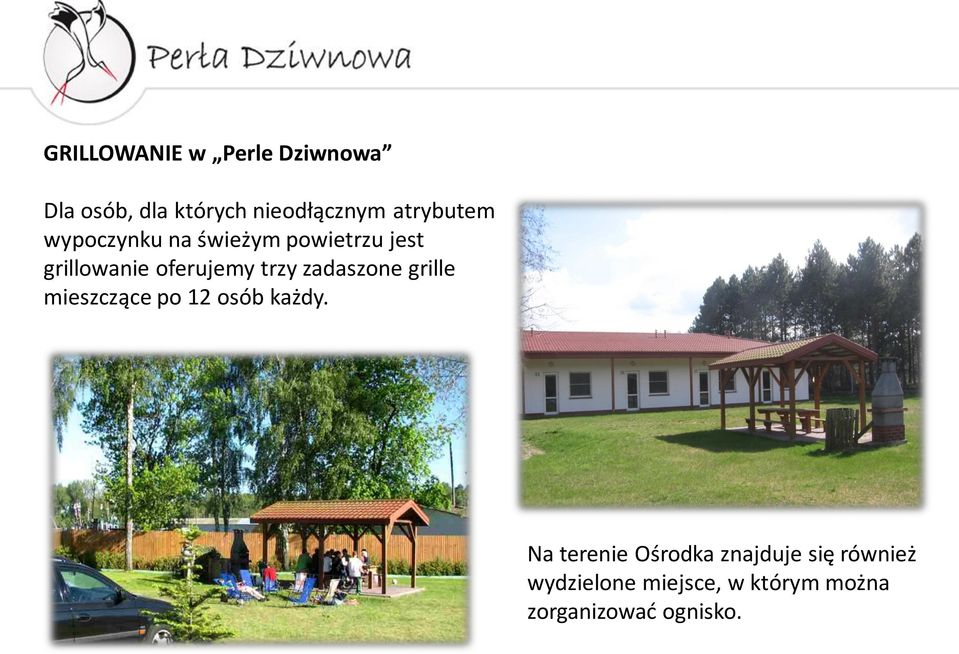 trzy zadaszone grille mieszczące po 12 osób każdy.