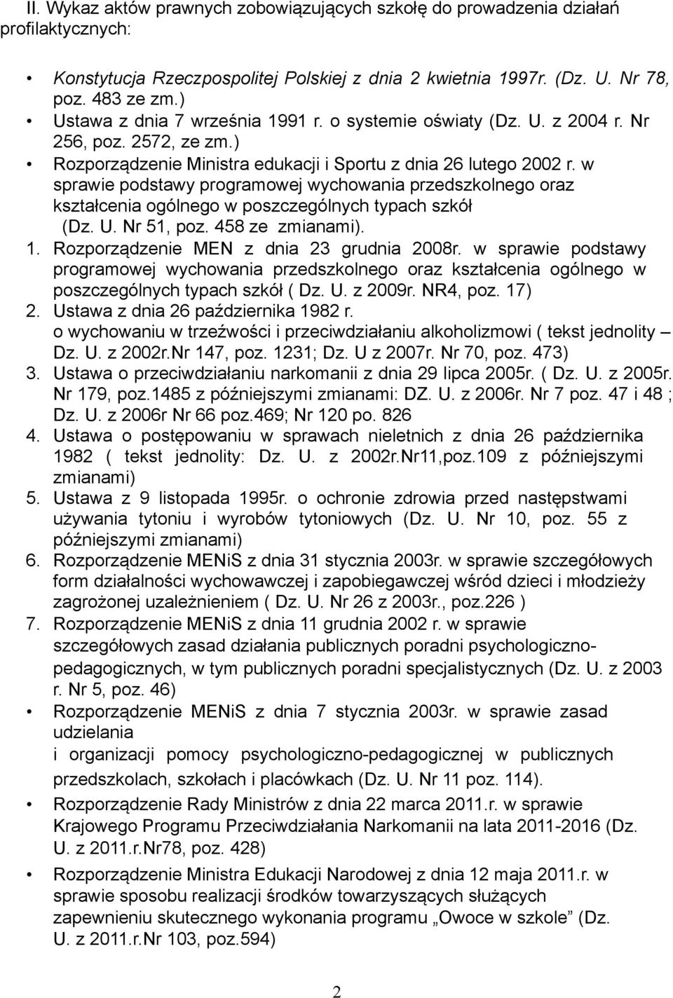 w sprawie podstawy programowej wychowania przedszkolnego oraz kształcenia ogólnego w poszczególnych typach szkół (Dz. U. Nr 51, poz. 458 ze zmianami). 1. Rozporządzenie MEN z dnia 23 grudnia 2008r.