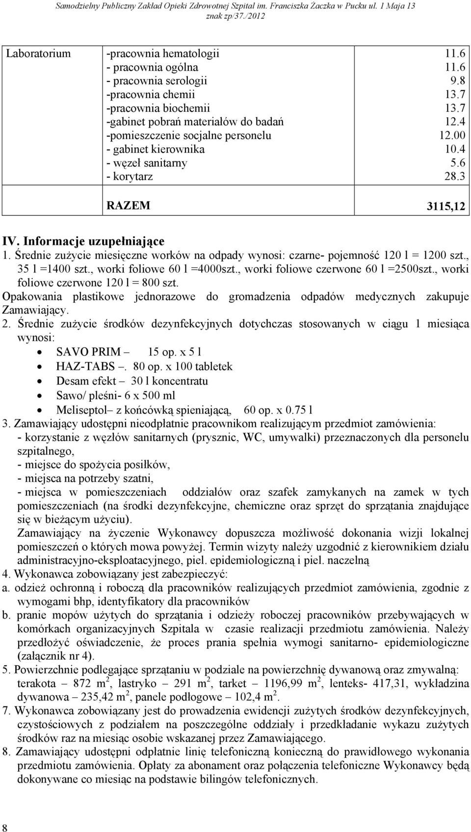 Średnie zużycie miesięczne worków na odpady wynosi: czarne- pojemność 120 l = 1200 szt., 35 l =1400 szt., worki foliowe 60 l =4000szt., worki foliowe czerwone 60 l =2500szt.