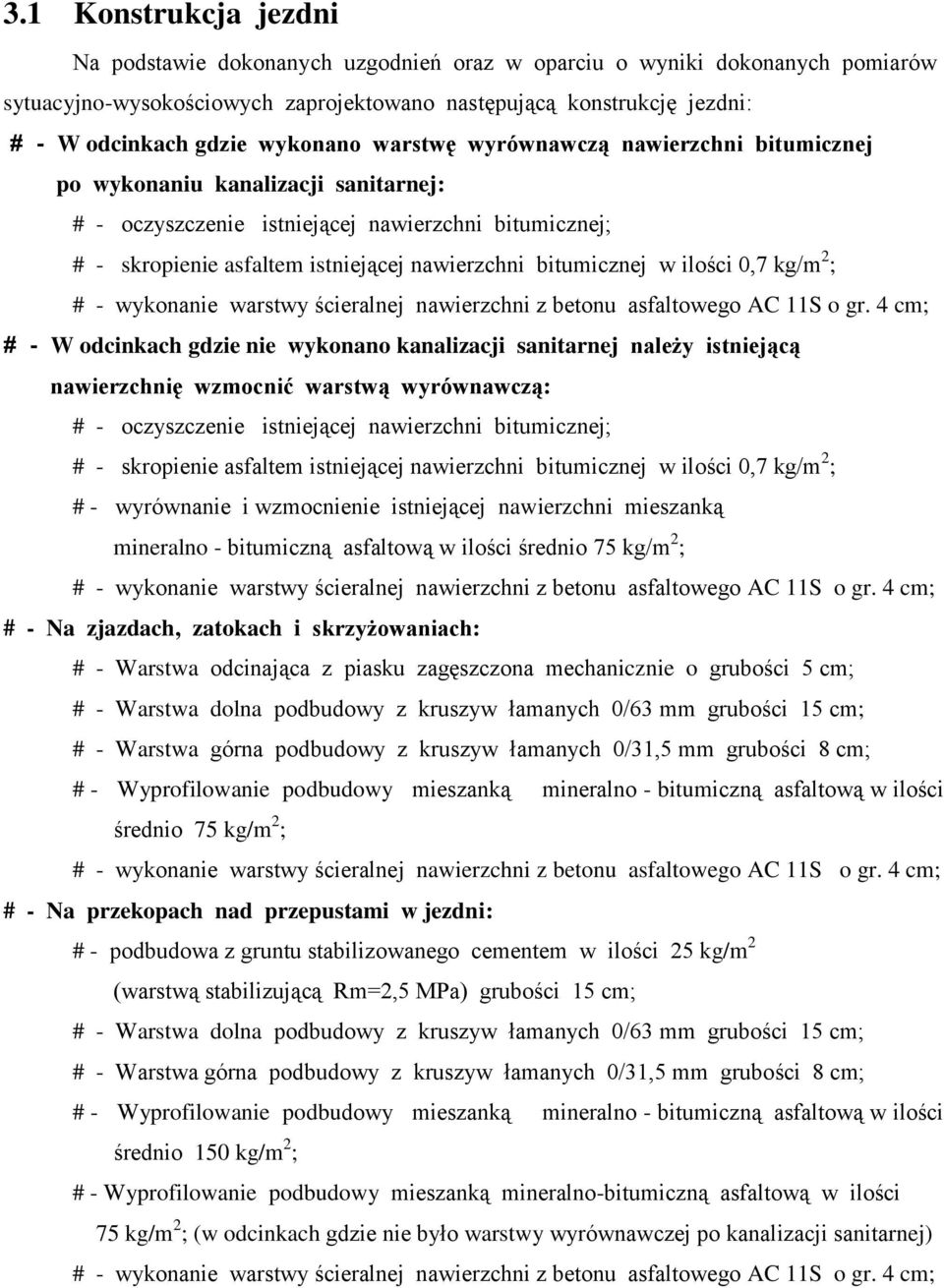 bitumicznej w ilości 0,7 kg/m 2 ; # - W odcinkach gdzie nie wykonano kanalizacji sanitarnej należy istniejącą nawierzchnię wzmocnić warstwą wyrównawczą: # - oczyszczenie istniejącej nawierzchni