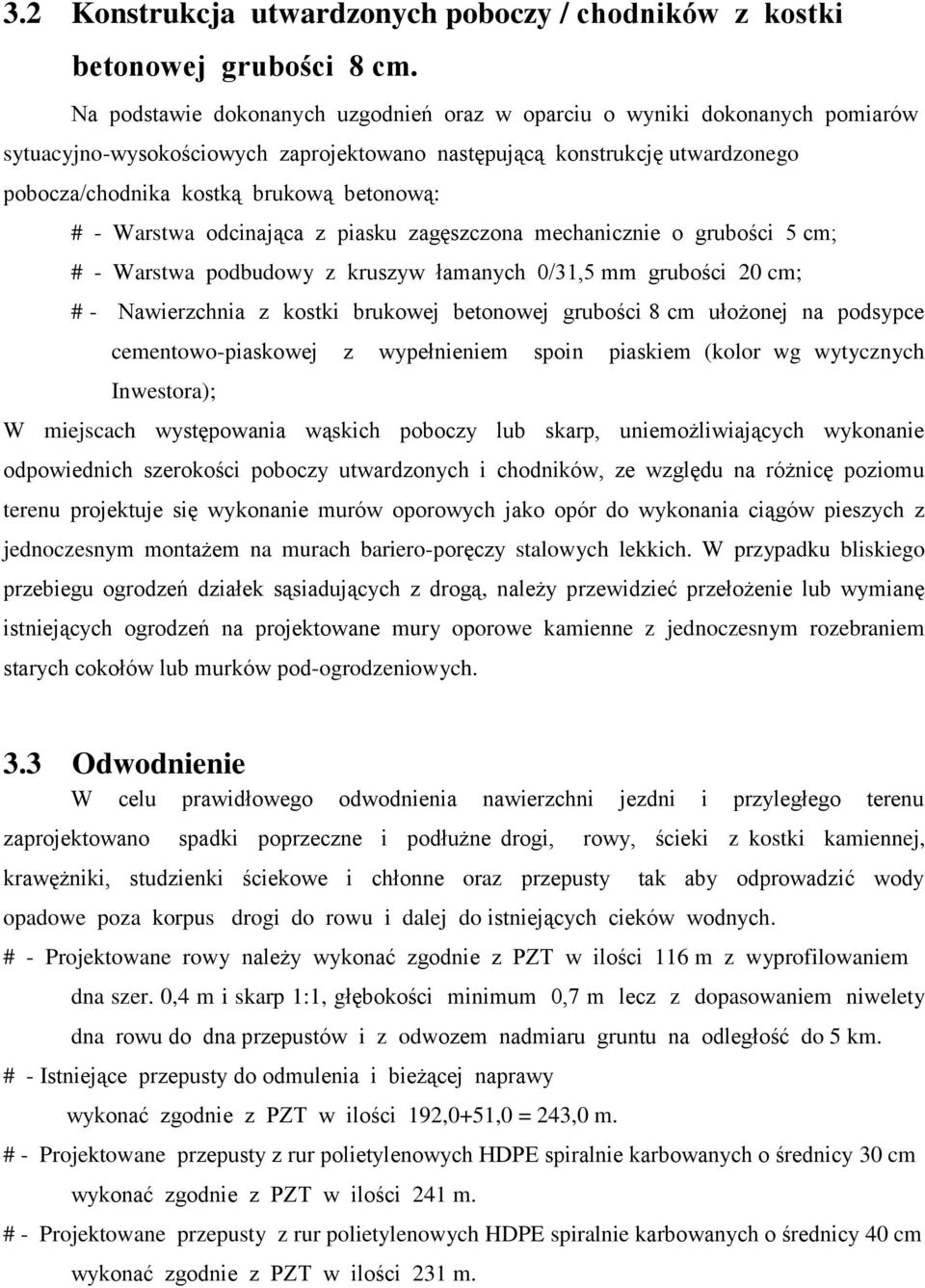 - Warstwa odcinająca z piasku zagęszczona mechanicznie o grubości 5 cm; # - Warstwa podbudowy z kruszyw łamanych 0/31,5 mm grubości 20 cm; # - Nawierzchnia z kostki brukowej betonowej grubości 8 cm