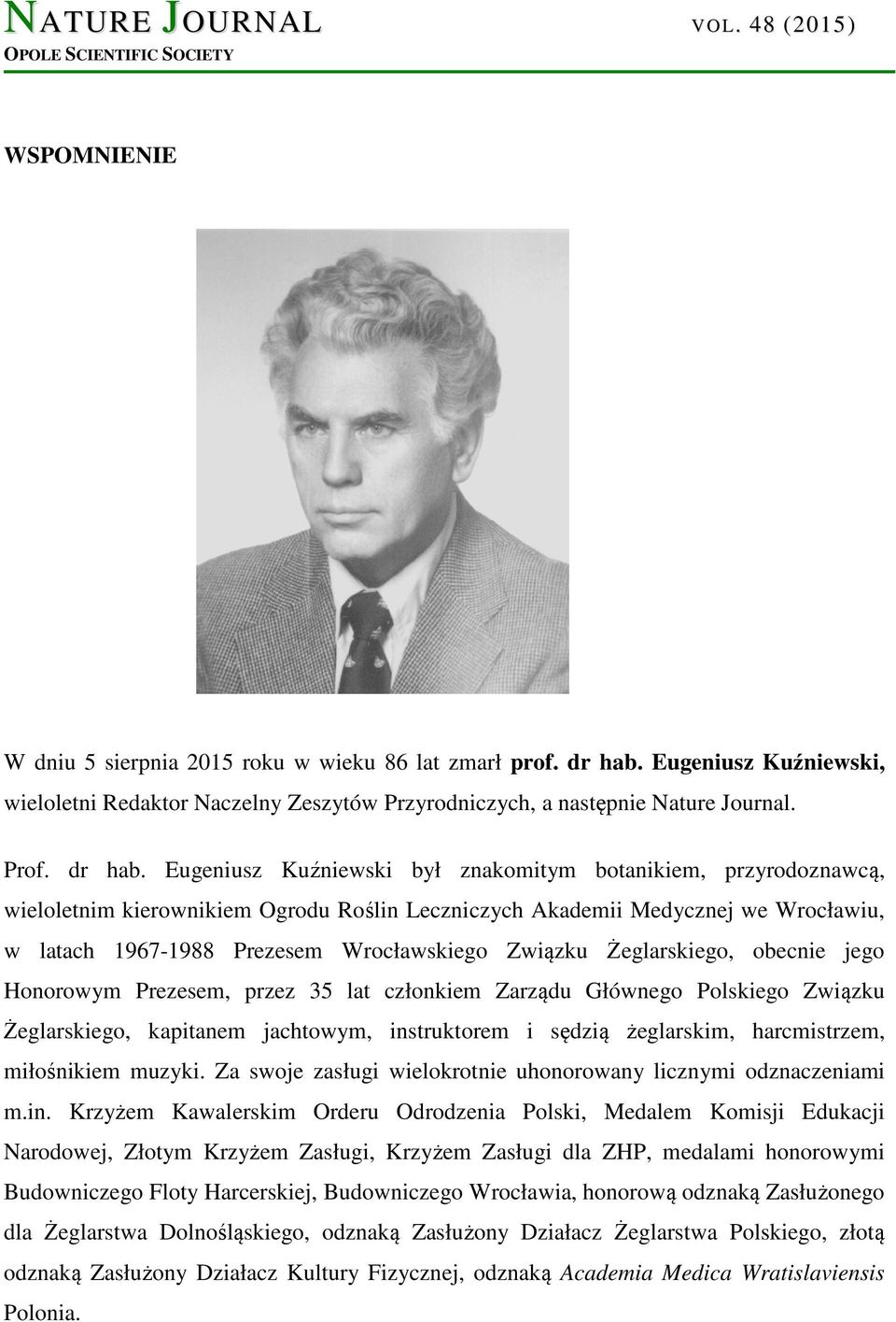 Eugeniusz Kuźniewski był znakomitym botanikiem, przyrodoznawcą, wieloletnim kierownikiem Ogrodu Roślin Leczniczych Akademii Medycznej we Wrocławiu, w latach 1967-1988 Prezesem Wrocławskiego Związku