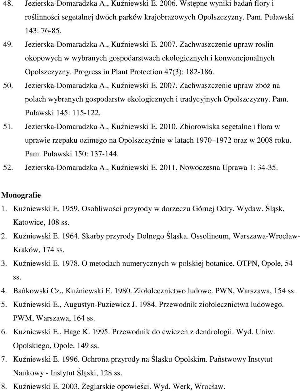 2007. Zachwaszczenie upraw zbóż na polach wybranych gospodarstw ekologicznych i tradycyjnych Opolszczyzny. Pam. Puławski 145: 115-122. 51. Jezierska-Domaradzka A., Kuźniewski E. 2010.