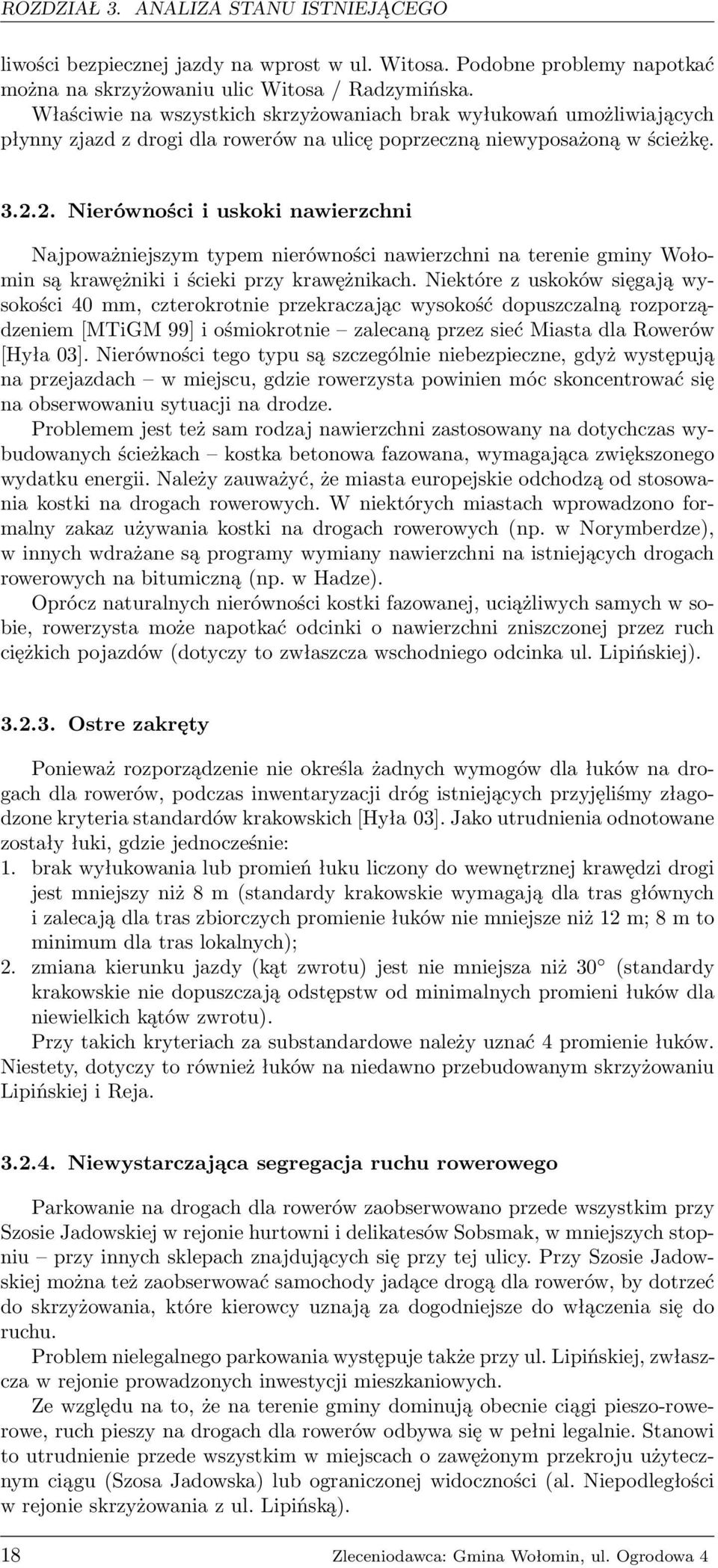 2. Nierówności i uskoki nawierzchni Najpoważniejszym typem nierówności nawierzchni na terenie gminy Wołomin są krawężniki i ścieki przy krawężnikach.