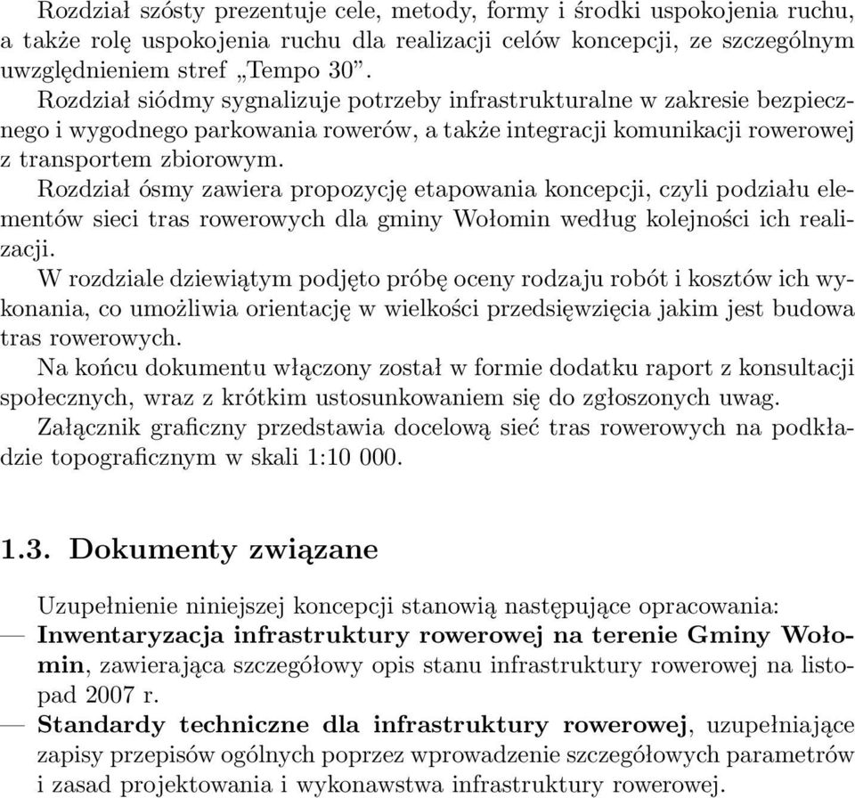 Rozdział ósmy zawiera propozycję etapowania koncepcji, czyli podziału elementów sieci tras rowerowych dla gminy Wołomin według kolejności ich realizacji.