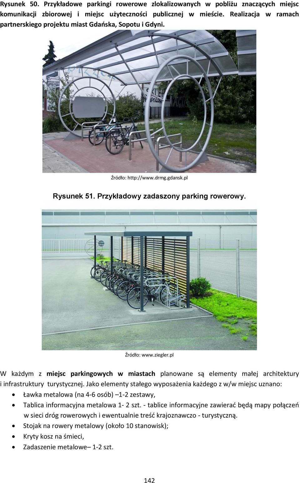 pl W każdym z miejsc parkingowych w miastach planowane są elementy małej architektury i infrastruktury turystycznej.