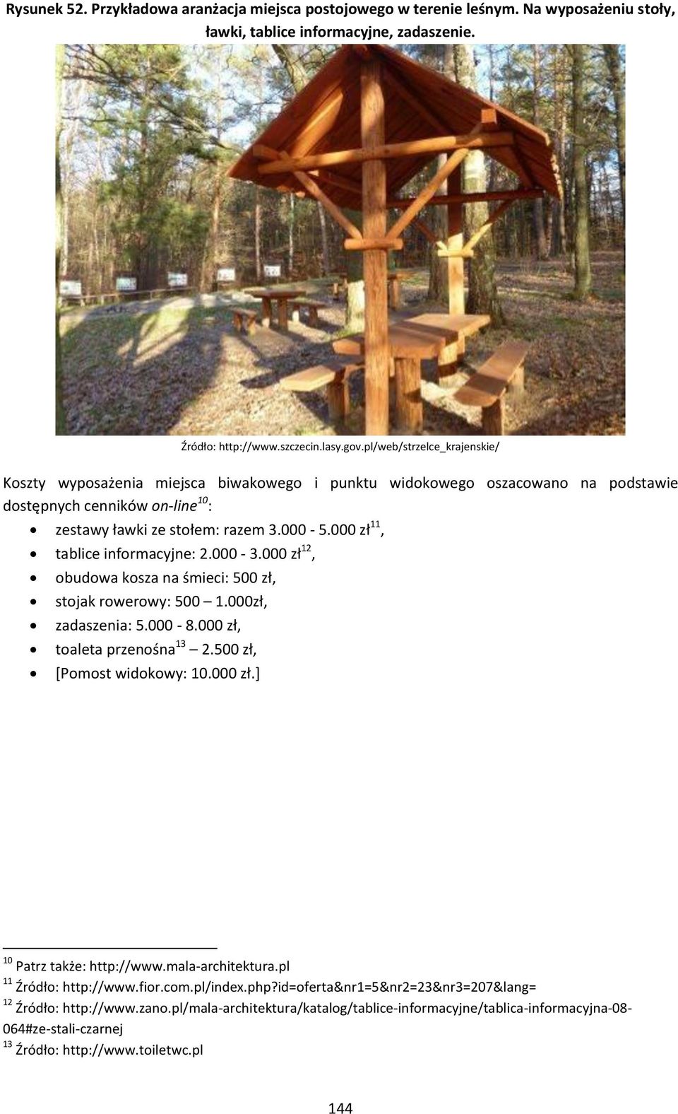 000 zł 11, tablice informacyjne: 2.000-3.000 zł 12, obudowa kosza na śmieci: 500 zł, stojak rowerowy: 500 1.000zł, zadaszenia: 5.000-8.000 zł, toaleta przenośna 13 2.500 zł, [Pomost widokowy: 10.