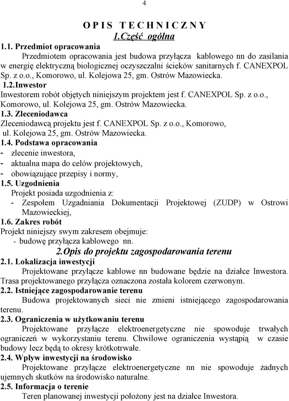 Zleceniodawca Zleceniodawcą projektu jest f. CANEXPOL Sp. z o.o., Komorowo, ul. Kolejowa 25, gm. Ostrów Mazowiecka. 1.4.