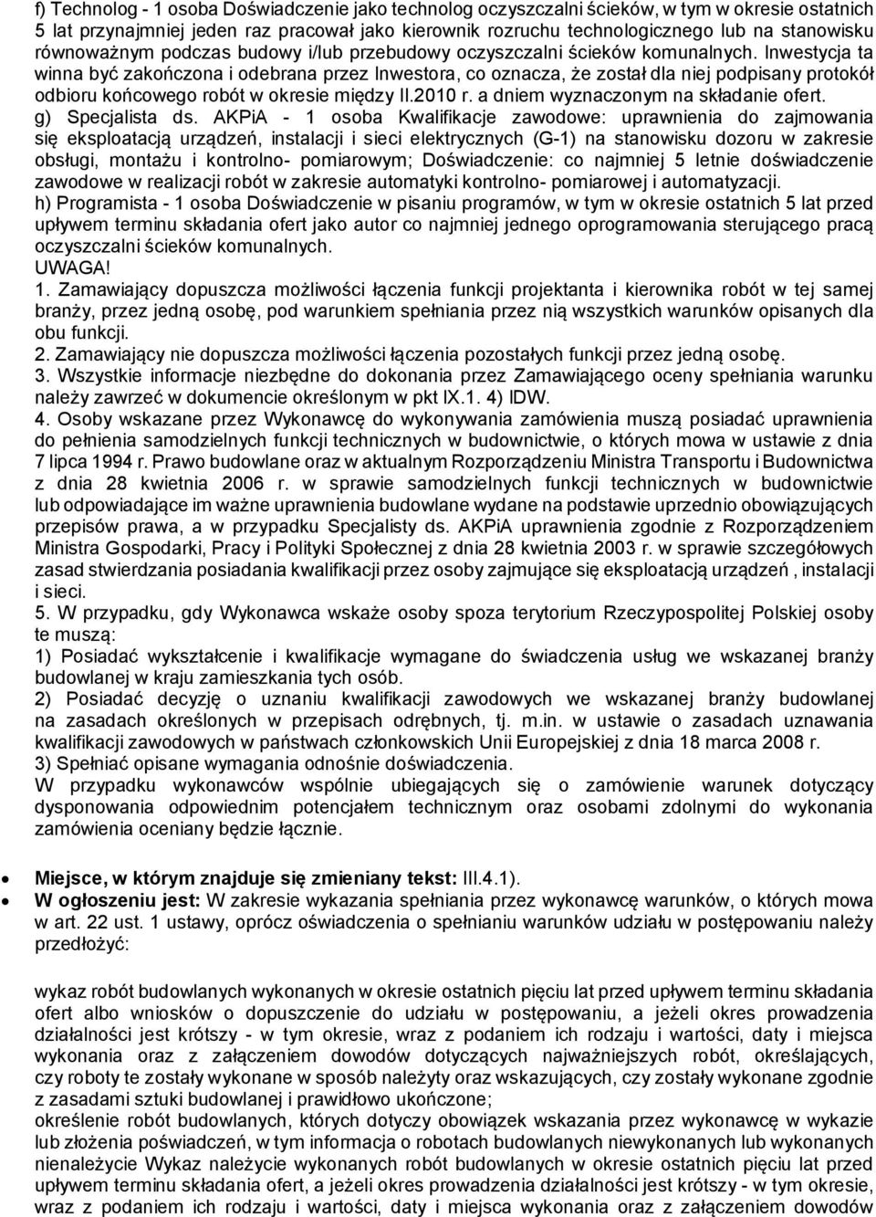 Inwestycja ta winna być zakończona i odebrana przez Inwestora, co oznacza, że został dla niej podpisany protokół odbioru końcowego robót w okresie między II.2010 r.