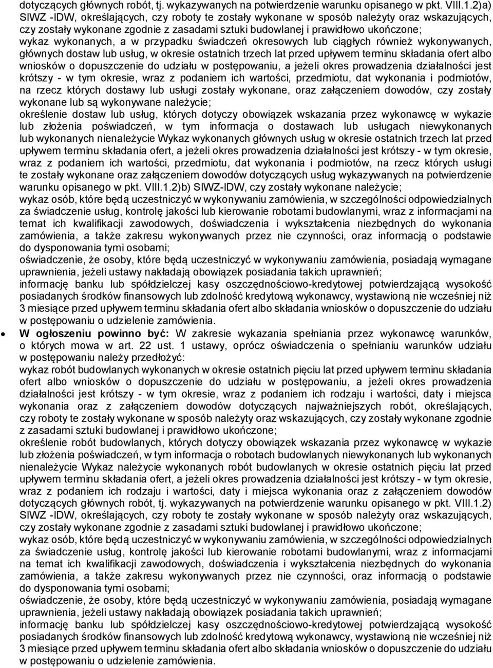 a w przypadku świadczeń okresowych lub ciągłych również wykonywanych, głównych dostaw lub usług, w okresie ostatnich trzech lat przed upływem terminu składania ofert albo wniosków o dopuszczenie do