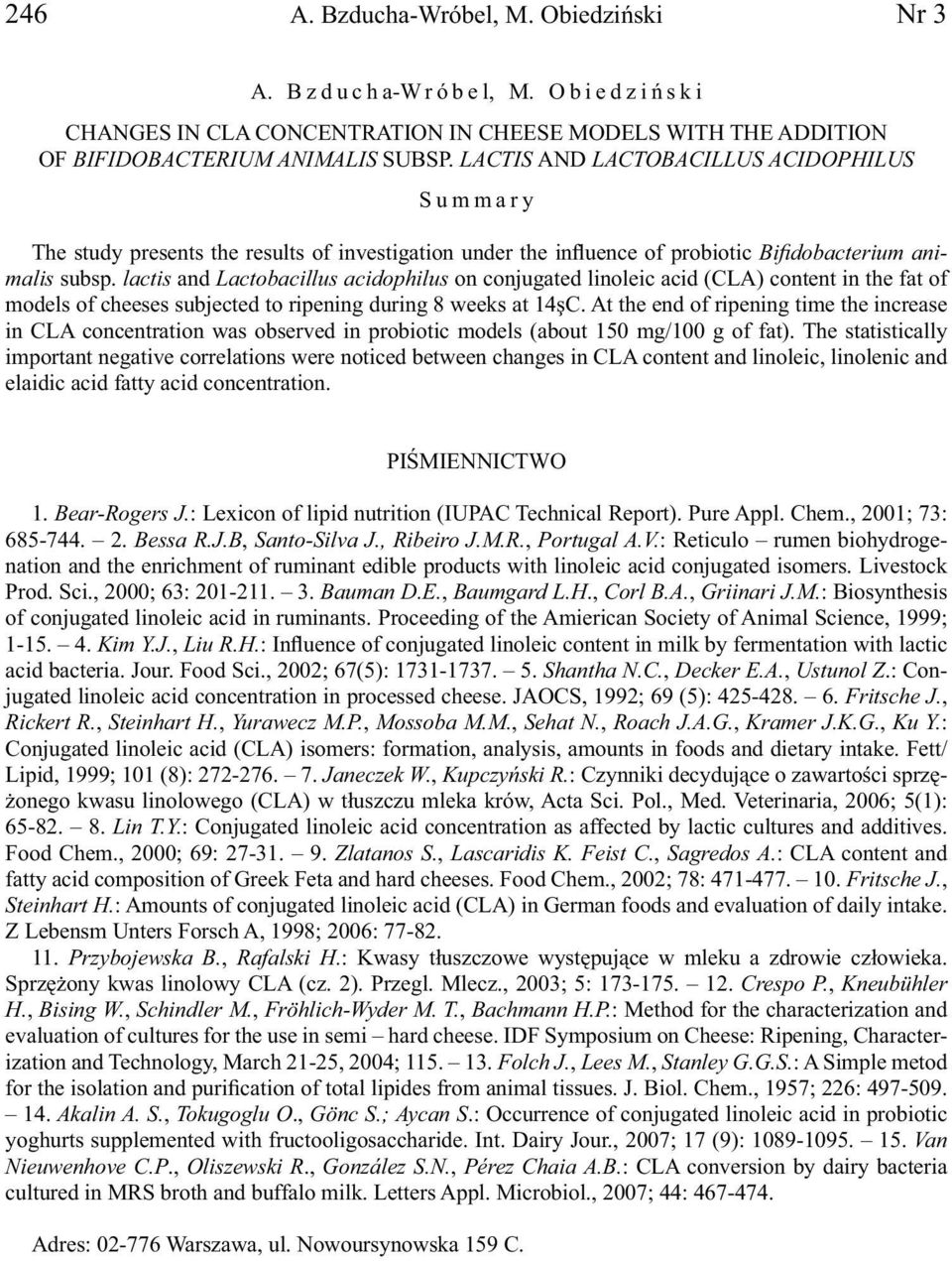 lactis and Lactobacillus acidophilus on conjugated linoleic acid (CLA) content in the fat of models of cheeses subjected to ripening during 8 weeks at 14şC.